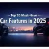 top 10 car features in 2025 | carzovo